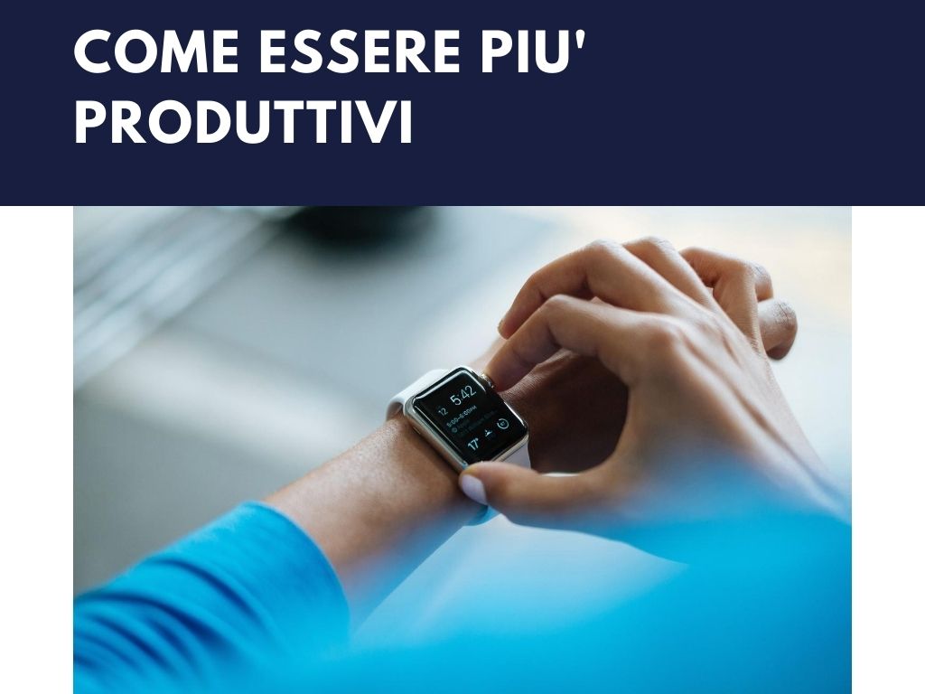 Come sessere più produttivi
