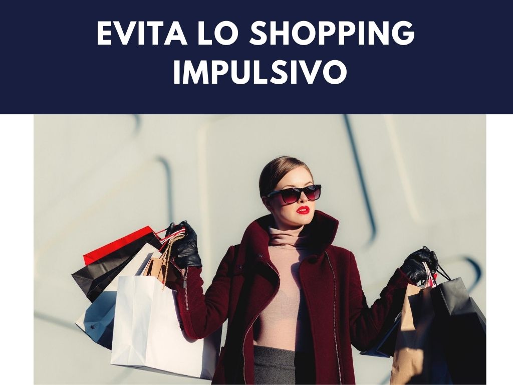 Evita lo shopping impulsivo e dedicati alla tua ricchezza